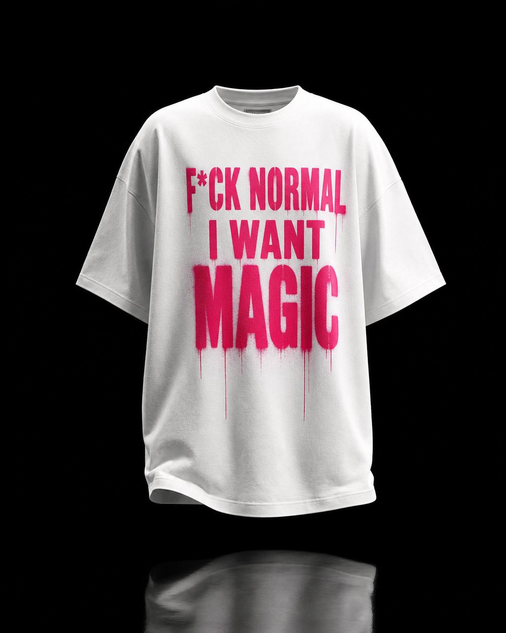 F*CK NORMAL I WANT MAGIC